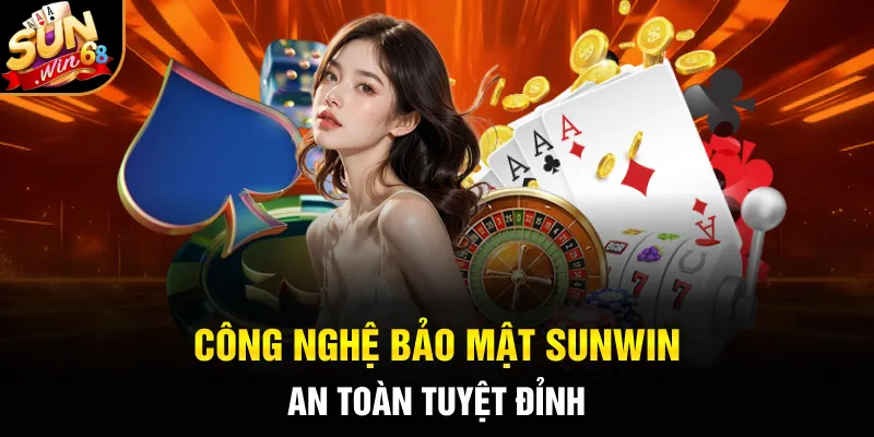 Công nghệ bảo mật SUNWIN an toàn tuyệt đỉnh