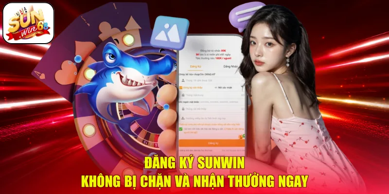 Đăng Ký SUNWIN – Không Bị Chặn Và Nhận Thưởng Ngay