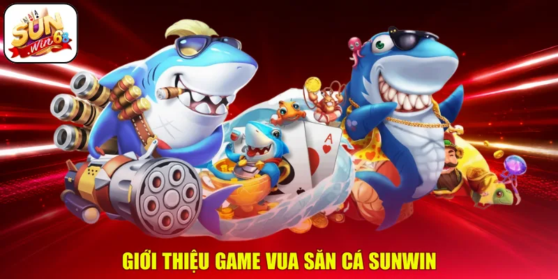 Giới thiệu game Vua săn cá SUNWIN