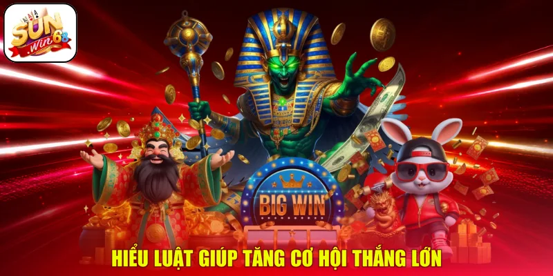 Hiểu luật giúp tăng cơ hội thắng lớn